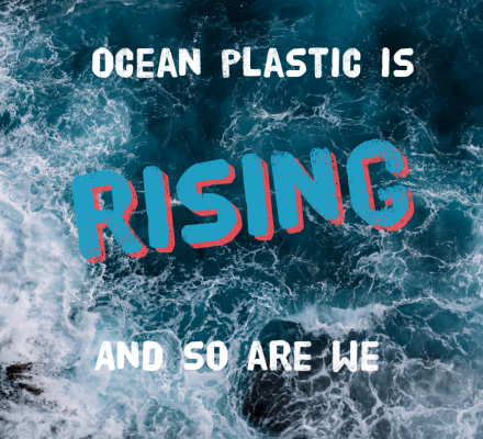 Ocean plastic is rising and so are we Ocean plastic is rising and so are we